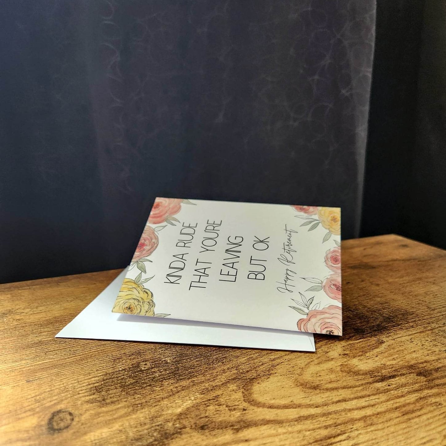 Kinda rude that you're leaving but ok, Happy retirement card, Sarcastic floral card, Congrats on your retirement card, Card for coworker
