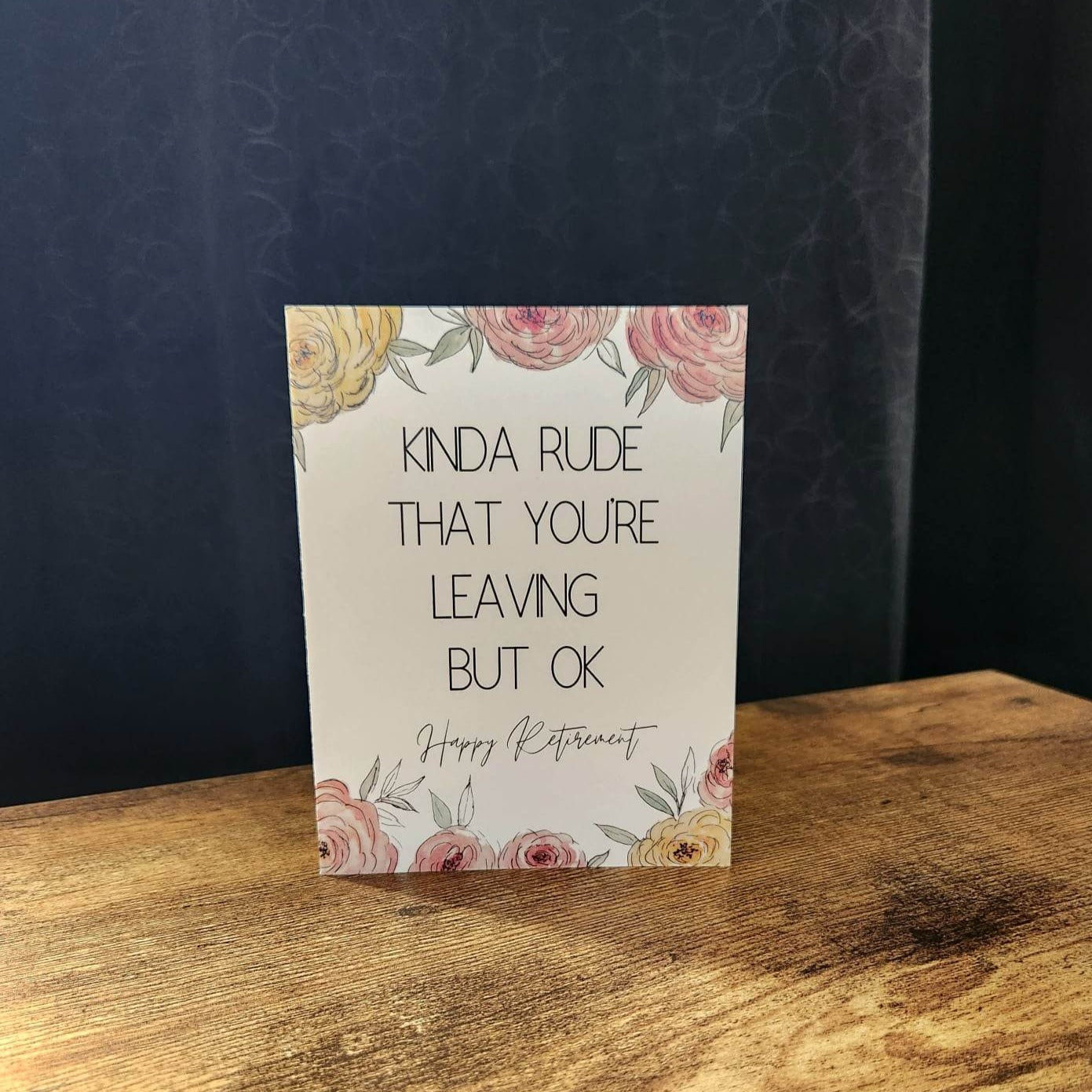 Kinda rude that you're leaving but ok, Happy retirement card, Sarcastic floral card, Congrats on your retirement card, Card for coworker