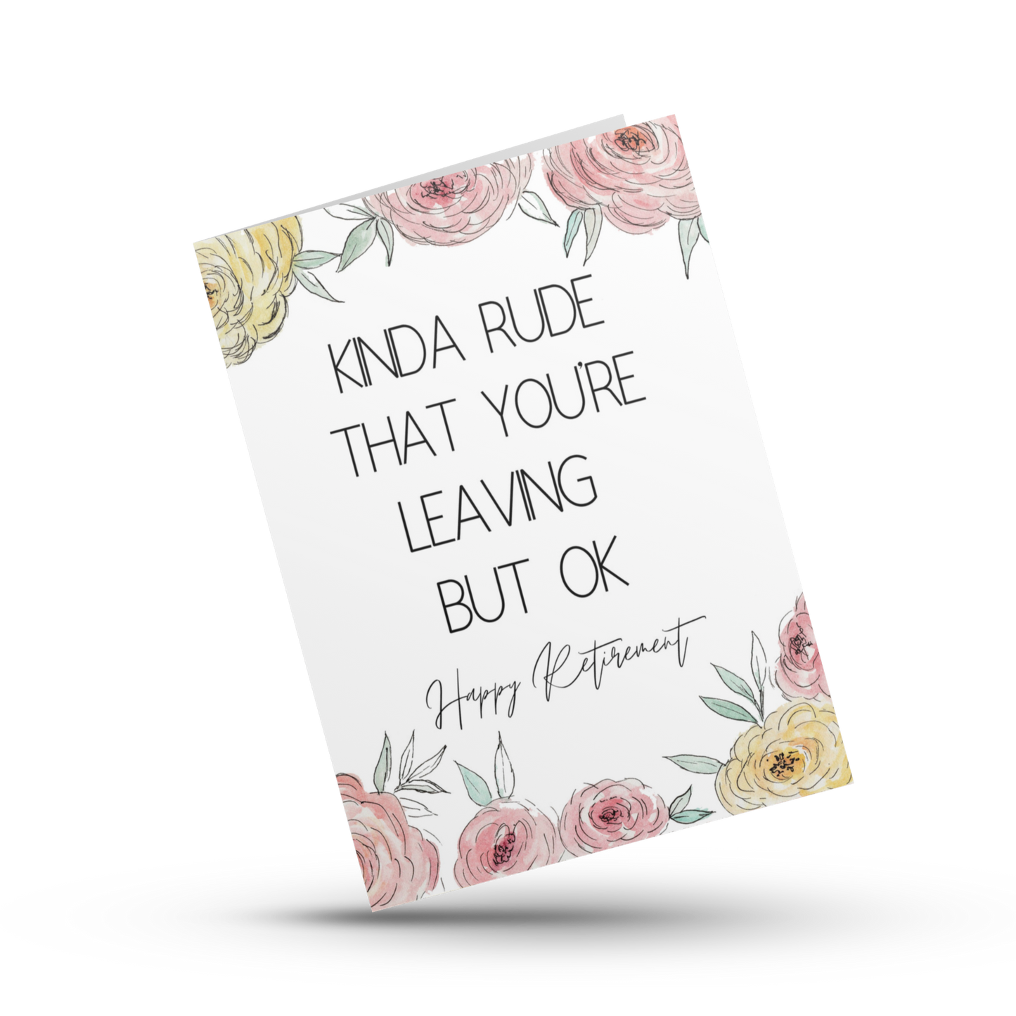 Kinda rude that you're leaving but ok, Happy retirement card, Sarcastic floral card, Congrats on your retirement card, Card for coworker