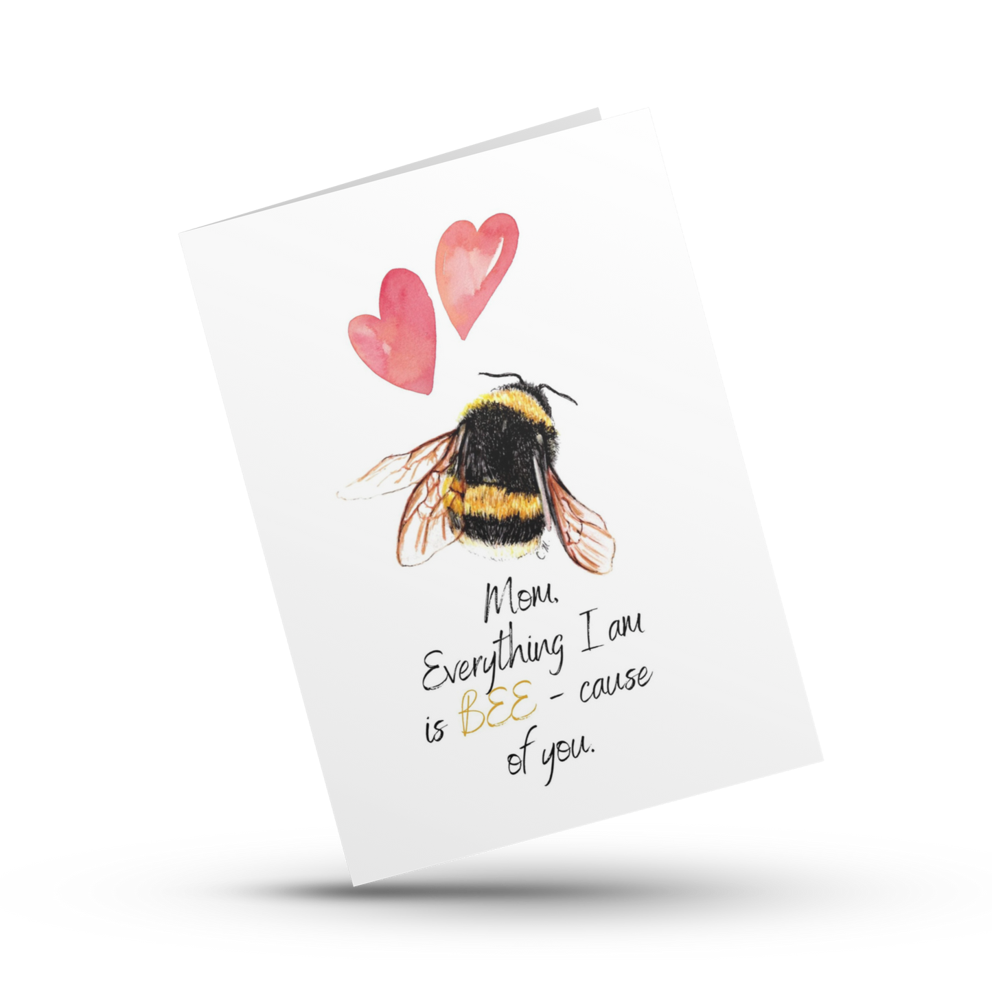 Mom everything I am is because of you, Bee-cause of you mom, Mother's Day card, Bee pun card, Cute bee card for mom, Appreciation card, Love