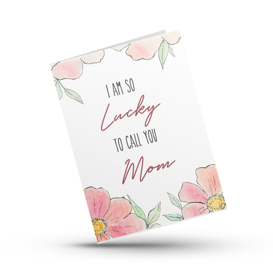 I am so lucky to call you mom, Mother's Day card, Gratitude card for mom, Lucky to have you, Grateful for you mom, Happy Mother's Day
