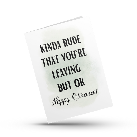 Kinda rude that you're leaving but ok, Happy Retirement card, Retirement card for employee, Boss, Coworker, Dad, Colleague, Teacher Leaving